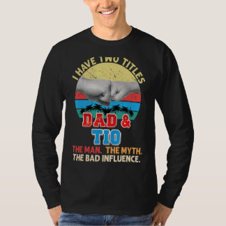 Camiseta Tengo Dos Títulos Papá Y Tio The Man Myth Bad Inf