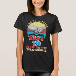 Camiseta Tengo Dos Títulos Papá Y Tio The Man Myth Bad Inf