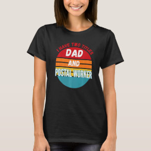 Camiseta Tengo Dos Títulos Papá Y Trabajador Postal