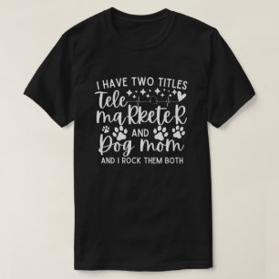 Camiseta Tengo dos títulos telemarketer y mamá de perro