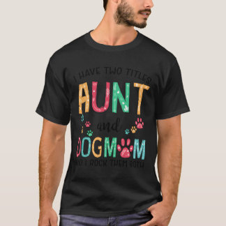 Camiseta Tengo Dos Títulos Tía Y La Madre Del Perro Tía La