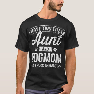 Camiseta Tengo Dos Títulos Tía Y Mamá Perro Tía Perro Amor
