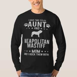 Camiseta Tengo Dos Títulos Tía Y Perro Mastín Napolitano