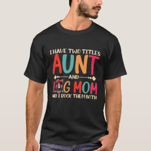 Camiseta Tengo Dos Títulos Tía Y Tía De Perro Mamá Divertid