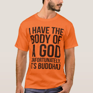 Camiseta Tengo el cuerpo de un Dios Desafortunadamente es B