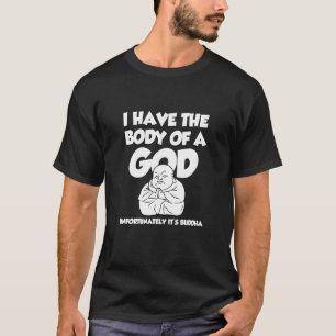 Camiseta Tengo El Cuerpo De Un Dios Que Desafortunadamente 