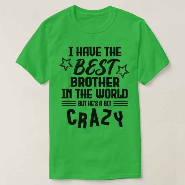 Camiseta Tengo El Mejor Hermano Del Mundo Pero Está Loco. (Diseño del anverso)