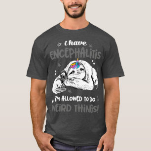 Camiseta Tengo Encefalitis me permiten hacer Cosas Raras