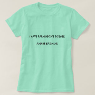 Camiseta Tengo enfermedad de Parkinson y él tiene los míos