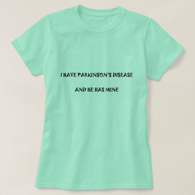 Camiseta Tengo enfermedad de Parkinson y él tiene los míos (Diseño del anverso)