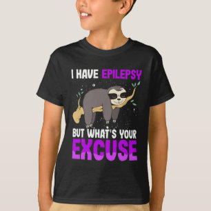 Camiseta Tengo Epilepsia Pero ¿Cuál Es Tu Disculpa Sloth Aw