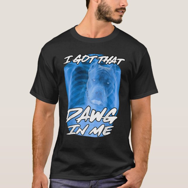 Camiseta Tengo Ese Dawg En Mí Xray Pitbull Ironic Meme Vir (Anverso)