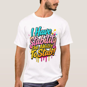 Camiseta Tengo Estabilidad Y La Capacidad De Apuñalar Un Re