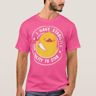 Camiseta Tengo estabilidad y la habilidad de apuñalar por l