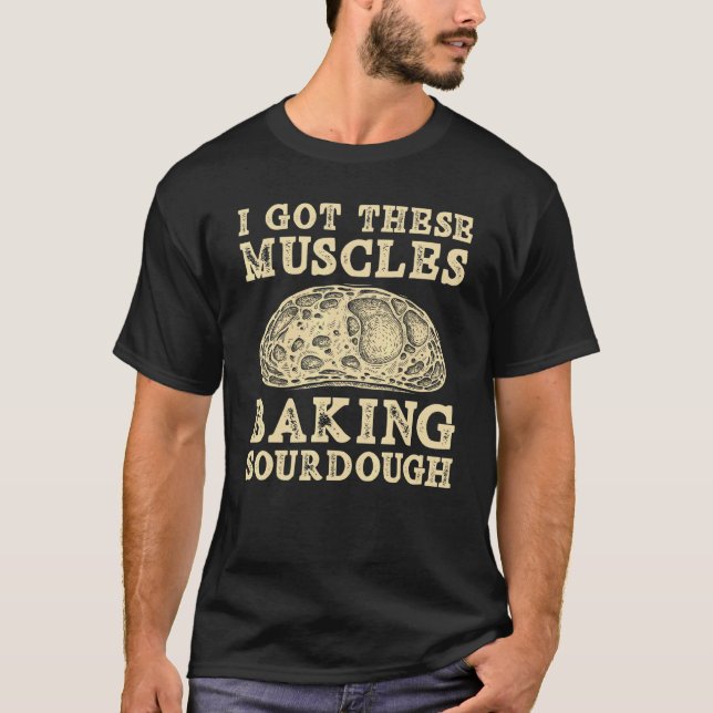 Camiseta Tengo Estos Músculos Haciendo Pan De Pan De Sourdo (Anverso)