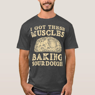 Camiseta Tengo Estos Músculos Haciendo Pan De Pan De Sourdo