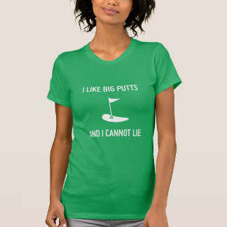 Camiseta Tengo gusto de putts grandes y no puedo mentir