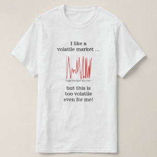 Camiseta Tengo gusto de un mercado volátil…
