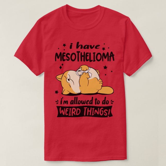 Camiseta Tengo mesotelioma me permiten hacer cosas raras (Diseño del anverso)