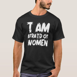 Camiseta Tengo miedo de las mujeres