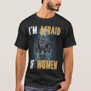 Camiseta Tengo Miedo De Las Mujeres Graciosas Alpha Werewol