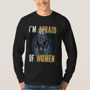 Camiseta Tengo Miedo De Las Mujeres Graciosas Alpha Werewol