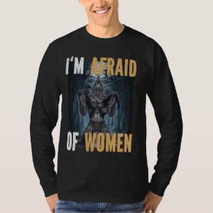 Camiseta Tengo Miedo De Las Mujeres Graciosas Alpha Werewol