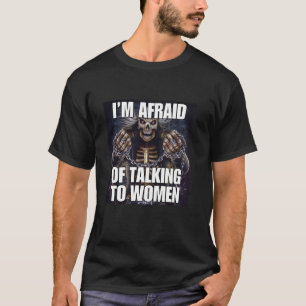 Camiseta Tengo Miedo De Las Mujeres Que Se Complican Con El