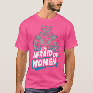 Camiseta Tengo Miedo De Las Mujeres Werewolf