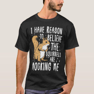 Camiseta Tengo motivos para creer que las ardillas se están