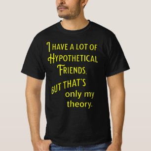 Camiseta Tengo muchos amigos hipotéticos. Filosófico