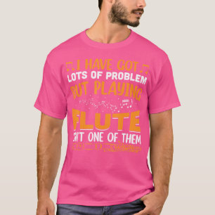 Camiseta Tengo Muchos Problemas Pero Jugar A La Flauta