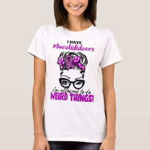 Camiseta Tengo Mucolididoses Me Permiten Hacer Cosas Raras