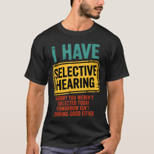 Camiseta Tengo Oído Selectivo No Fuiste Seleccionado Hoy