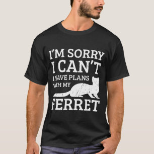 Camiseta Tengo Planes Con Mi Ferre Ferret Mamá Papá Gracios