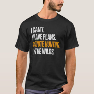 Camiseta Tengo Planes De Cazar Coyote En Los Silvestres. Co