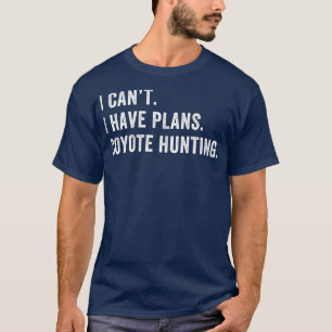 Camiseta Tengo Planes Para Cazar Coyote Graciosamente Yote