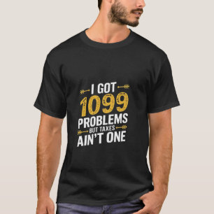Camiseta Tengo problemas de 1099 pero los impuestos no son