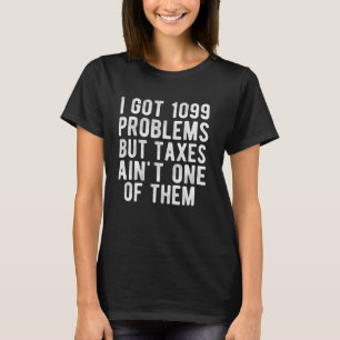 Camiseta Tengo problemas en 1099 pero los impuestos no son 