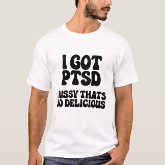 Camiseta Tengo Pussy PTSD Que Es Tan Delicioso Sarcástico