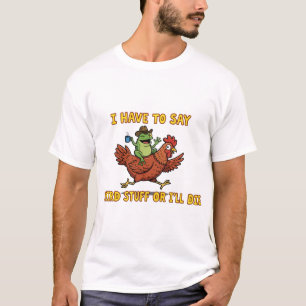 Camiseta Tengo que decir cosas raras o me moriré