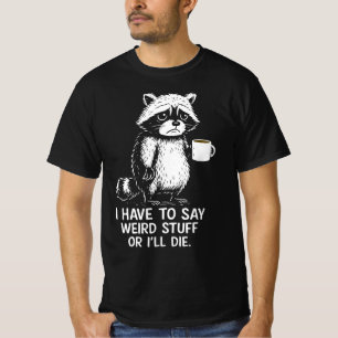Camiseta Tengo que decir cosas raras o me moriré Café  