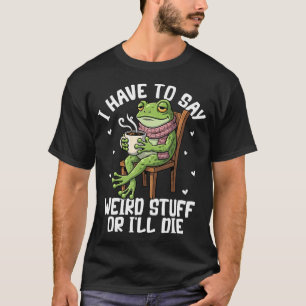 Camiseta Tengo que decir cosas raras o me moriré de risa ra