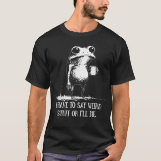 Camiseta Tengo que decir cosas raras o me moriré Dicho dive