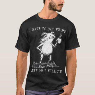 Camiseta Tengo que decir cosas raras o me moriré Rana linda