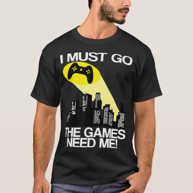 Camiseta Tengo Que Ir A Los Videojuegos Que Me Necesitan (Anverso)