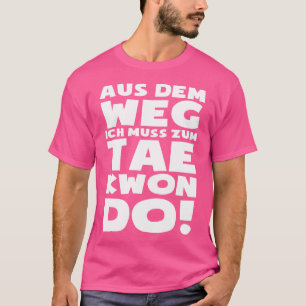 Camiseta Tengo Que Ir A Taekwondo Tae-Kwon-Do Fun Taekwond