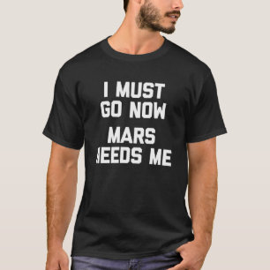 Camiseta Tengo Que Ir Ahora Marte Me Necesita OVNI Alien Ma