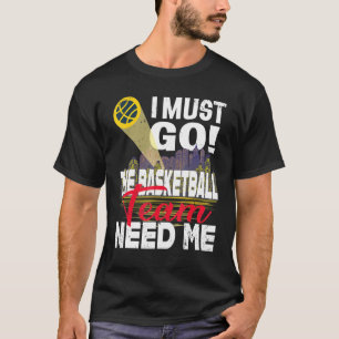 Camiseta Tengo Que Ir Al Equipo De Baloncesto Que Me Necesi