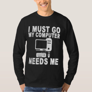Camiseta Tengo Que Ir Mi Computadora Me Necesita